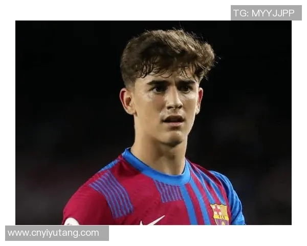 加维的崛起与未来展望:从青年才俊到足球巨星的成长之路